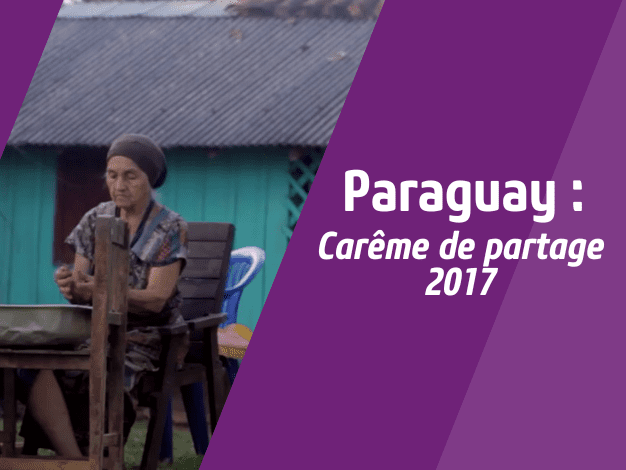 Vidéo image : Paraguay Carême de partage 2017